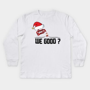 Dear SANTA we good ? Kids Long Sleeve T-Shirt